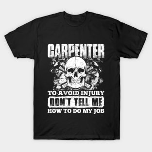 Carpenter Tshirt - To avoid injury don't tell me how to do my job T-Shirt